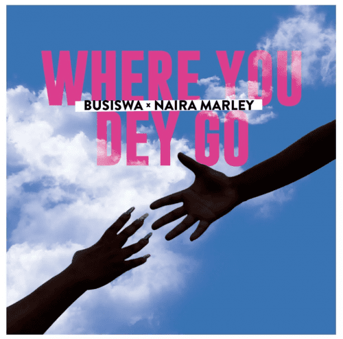 Busiswa – Where You Dey Go ft. Naira Marley Lyrics (Mp3 Download)