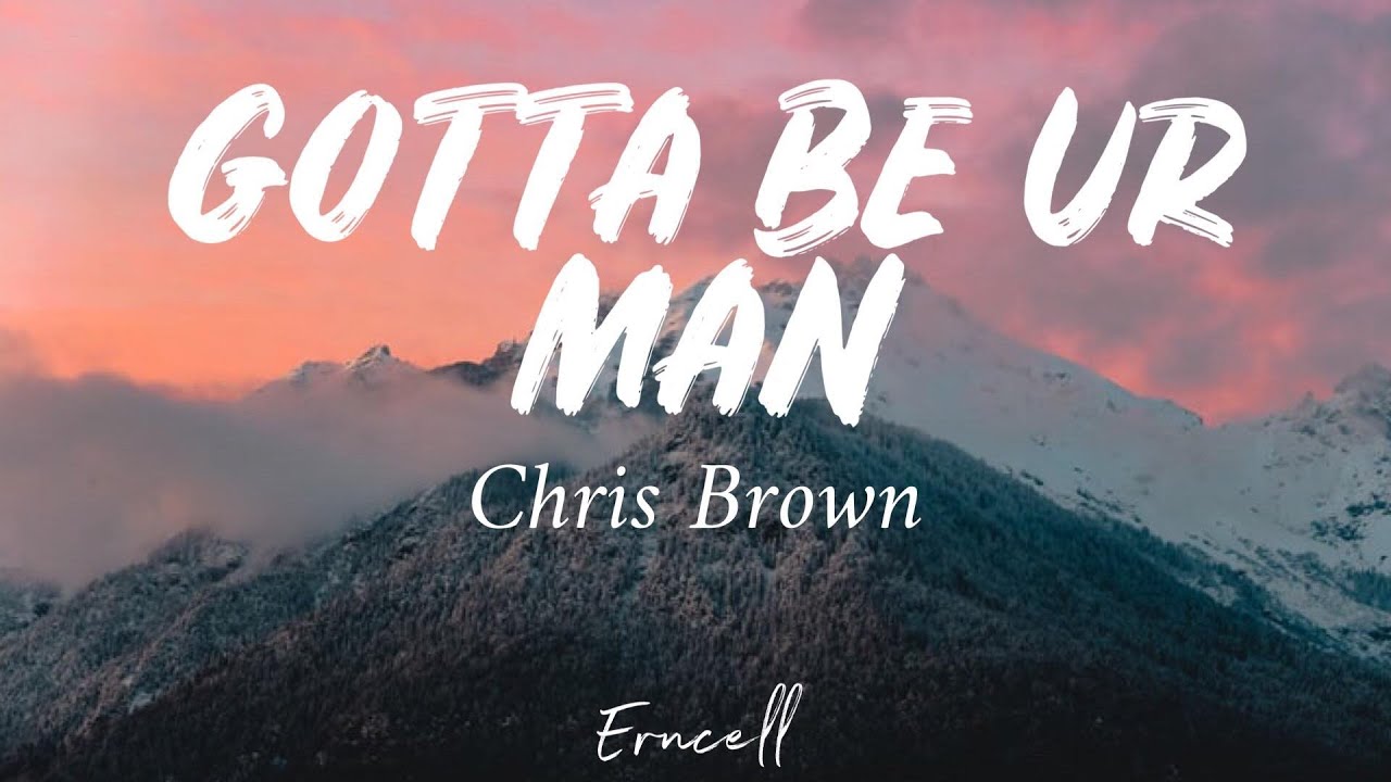 gotta be your man chris brown Lyrics