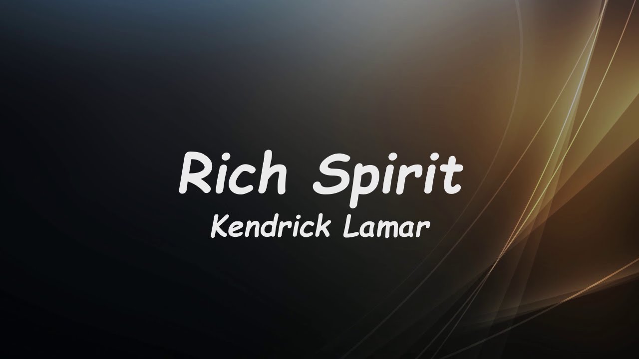 Kendrick Lamar – Rich Spirit Lyrics