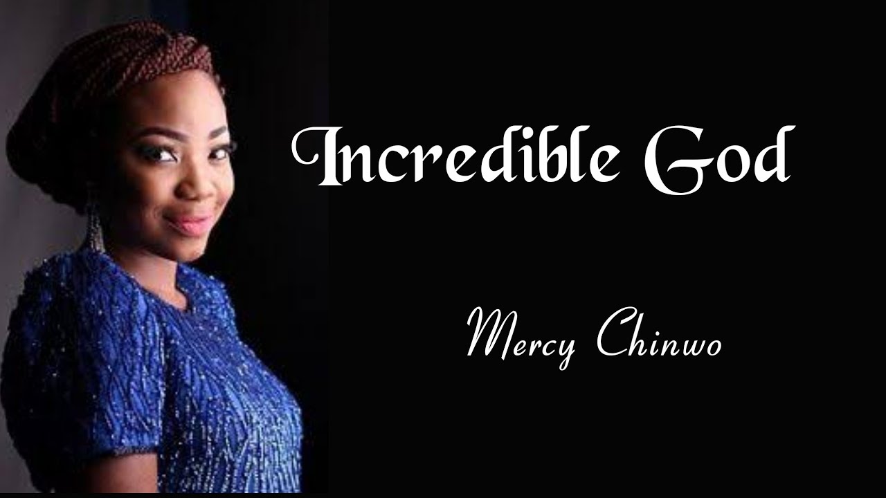 Mercy Chinwo – Incredible God Lyrics