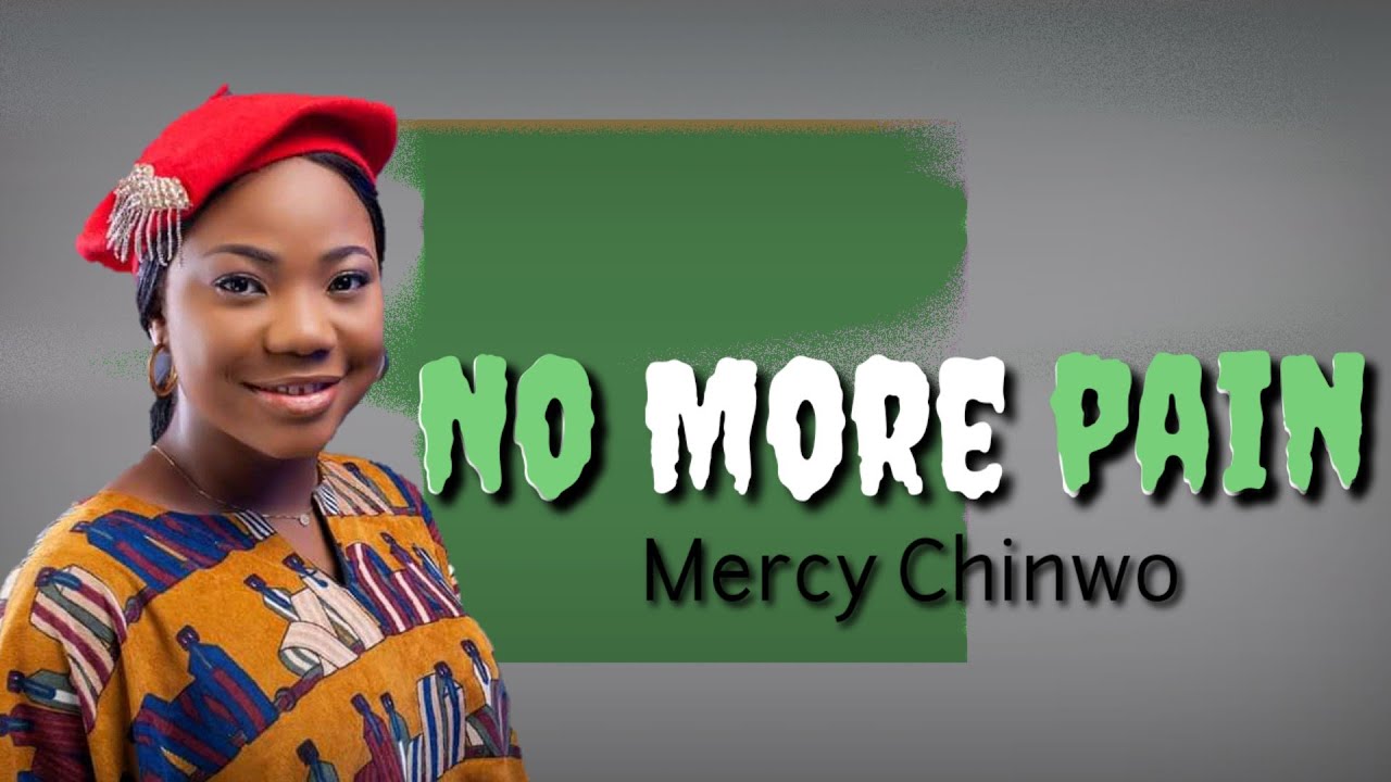 Mercy Chinwo – No More Pain Lyrics