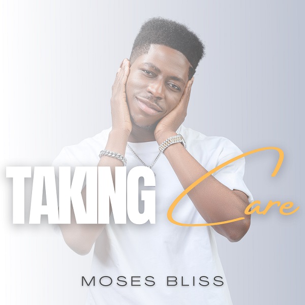 Moses Bliss – Taking Care Of Me Mp3 Lyrics Download Latest Songs