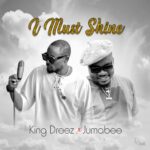 King dreez ft Jumabee – I Must Shine
