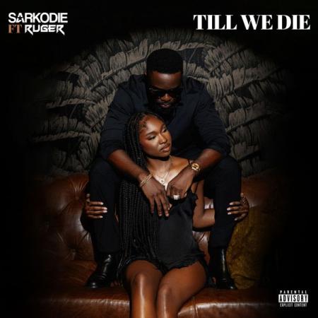 Sarkodie – Till We Die ft. Ruger Latest Songs