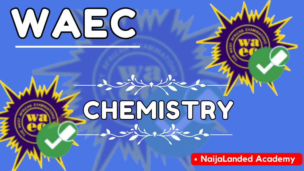 Waec Chemistry 2024 Answers