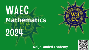 WAEC 2024 Mathematics Likely Questions And Answers
