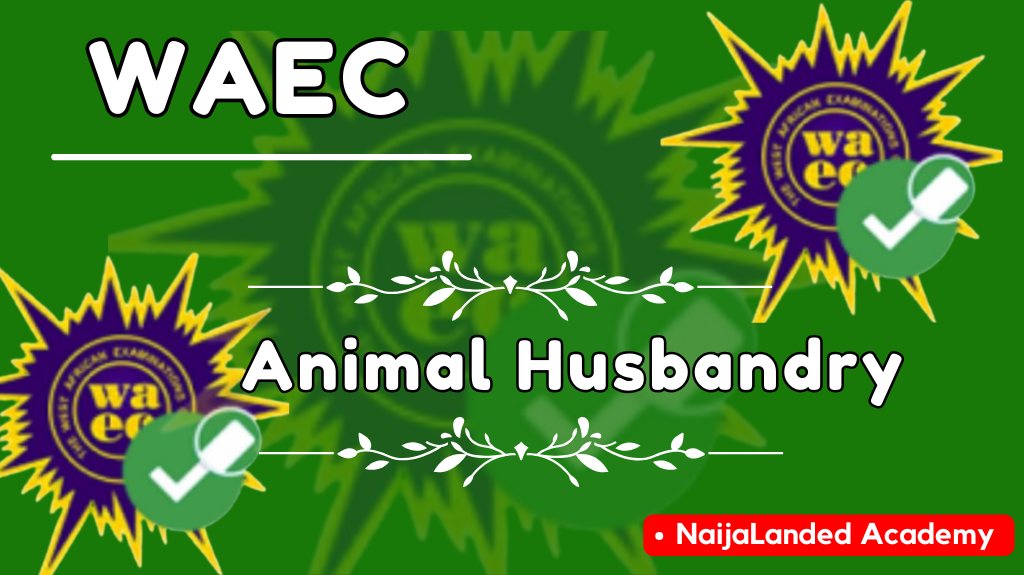 WAEC 2024 Practical Animal Husbandry